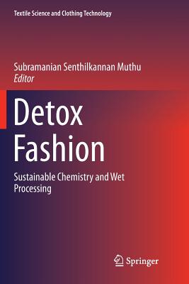 Detox Fashion: Sustainable Chemistry and Wet Processing - Muthu, Subramanian Senthilkannan (Editor)