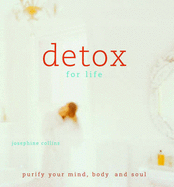 Detox for Life: Purify Your Mind, Body and Soul - Collins, Josephine