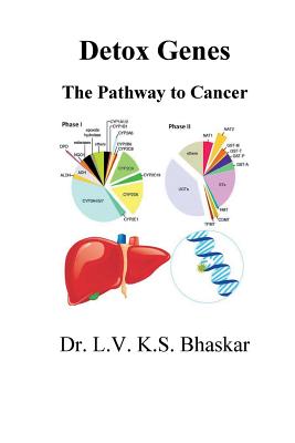 Detox Genes: The Pathway to Cancer - L V K S, Bhaskar