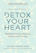 Detox Your Heart: Meditations for Healing Emotional Trauma