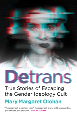 Detrans: True Stories of Escaping the Gender Ideology Cult - Olohan, Mary Margaret