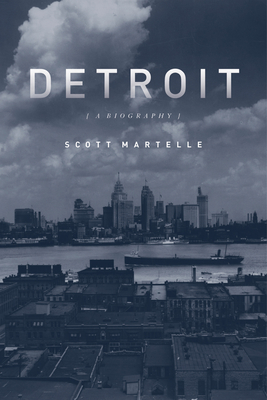 Detroit: A Biography - Martelle, Scott