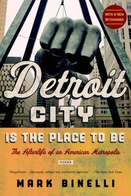 Detroit City Is the Place to Be - Binelli, Mark