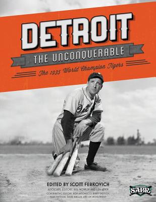 Detroit the Unconquerable: The 1935 World Champion Tigers - Ferkovitch, Scott (Editor), and Nowlin, Bill (Editor), and Levin, Len (Editor)