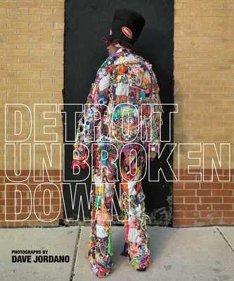 Detroit: Unbroken Down - Jordano, Dave, and Barr, Nancy Watson, and Bey, Dawoud