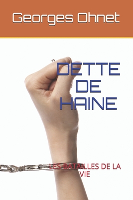 Dette de Haine: Les Batailles de la Vie - Ohnet, Georges
