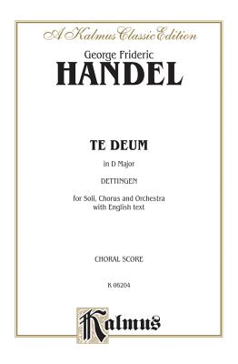 Dettingen Te Deum (D Major): Ssatb with AB Soli (Orch.) (English Language Edition), Vocal Score - Handel, George Frideric (Composer)