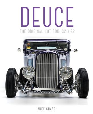 Deuce: The Original Hot Rod: 32x32 - Chase, Mike