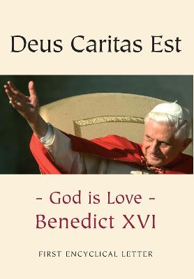 Deus Caritas Est: God is Love - Benedict, Pope