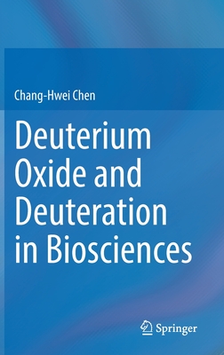 Deuterium Oxide and Deuteration in Biosciences - Chen, Chang-Hwei