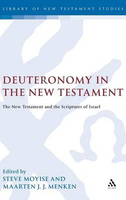 Deuteronomy in the New Testament: The New Testament and the Scriptures of Israel - Moyise, Steve (Editor), and Menken, Maarten J J (Editor)