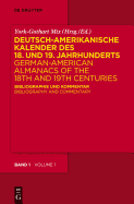 Deutsch-Amerikanische Kalender Des 18. Und 19. Jahrhunderts / German-American Almanacs of the 18th and 19th Centuries: Bibliographie Und Kommentar / Bibliography and Commentary