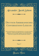 Deutsch-Amerikanisches Conversations-Lexicon, Vol. 7: Mit Specieller Rcksicht Auf Das Bedrfni Der in Amerika Lebenden Deutschen, Mit Benutzung Aller Deutschen, Amerikanischen, Englischen Und Franzsischen Quellen, Und Unter Mitwirkung Vieler Hervor