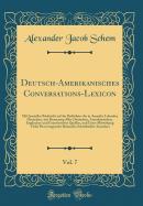 Deutsch-Amerikanisches Conversations-Lexicon, Vol. 7: Mit Specieller Rcksicht Auf Das Bedrfniss Der in Amerika Lebenden Deutschen, Mit Benutzung Aller Deutschen, Amerikanischen, Englischen Und Franzsischen Quellen, Und Unter Mitwirkung Vieler Hervor