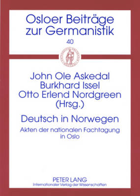 Deutsch in Norwegen: Akten Der Nationalen Fachtagung in Oslo - Askedal, John Ole (Editor), and Issel, Burkhard (Editor), and Nordgreen, Otto Erlend (Editor)
