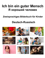 Deutsch-Russisch Ich bin ein guter Mensch /    Zweisprachiges Bilderbuch fr Kinder