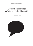Deutsch-Trkisches Wrterbuch der Idiomatik: 2. erweiterte Auflage