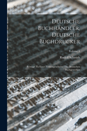 Deutsche Buchhndler, Deutsche Buchdrucker: Beitrage Zu Einer Firmengeschichte Des Deutschen Buchgewerbes; Volume 3