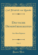 Deutsche Denkwrdigkeiten, Vol. 2: Aus Alten Papieren (Classic Reprint)