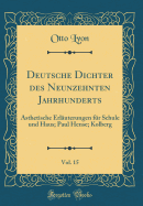 Deutsche Dichter Des Neunzehnten Jahrhunderts, Vol. 15: ?sthetische Erl?uterungen F?r Schule Und Haus; Paul Hense; Kolberg (Classic Reprint)