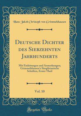 Deutsche Dichter Des Siebzehnten Jahrhunderts, Vol. 10: Mit Einleitungen Und Anmerkungen; Grimmelshausen's Simplirianische Schriften, Erster Theil (Classic Reprint) - Grimmelshausen, Hans Jakob Christoph Von