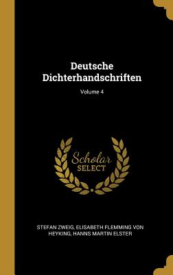 Deutsche Dichterhandschriften; Volume 4 - Zweig, Stefan, and Von Heyking, Elisabeth Flemming, and Elster, Hanns Martin