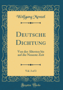 Deutsche Dichtung, Vol. 3 of 3: Von Der ?ltesten Bis Auf Die Neueste Zeit (Classic Reprint)