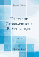 Deutsche Geographische Bltter, 1900, Vol. 23 (Classic Reprint)