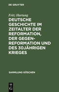 Deutsche Geschichte Im Zeitalter Der Reformation, Der Gegenreformation Und Des 30 J?hrigen Krieges