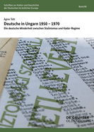 Deutsche in Ungarn 1950-1970: Die Deutsche Minderheit Zwischen Stalinismus Und Kdr-Regime
