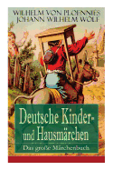 Deutsche Kinder- Und Hausm?rchen: Das Gro?e M?rchenbuch: 51 Geschichten: Der Hasenhirt, Der Traum Des Wolfes, Das Unglaubliche, Der Getreue Paul, Die Zwlf Br?der, Die Drei Knigskinder, Wie Der Teufel Auf Der Flte Blies, F?rchten Lernen...