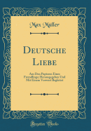 Deutsche Liebe: Aus Den Papieren Eines Fremdlings; Herausgegeben Und Mit Einem Vorwort Begleitet (Classic Reprint)