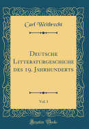 Deutsche Litteraturgeschiche Des 19. Jahrhunderts, Vol. 1 (Classic Reprint)