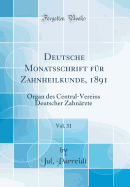Deutsche Monatsschrift F?r Zahnheilkunde, 1891, Vol. 31: Organ Des Central-Vereins Deutscher Zahn?rzte (Classic Reprint)