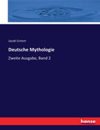 Deutsche Mythologie: Zweite Ausgabe, Band 2