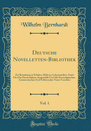 Deutsche Novelletten-Bibliothek, Vol. 1: Zur Benutzung in Schulen, Hheren Lehranstalten, Sowie Fr Das Privatstudium Ausgewhlt Und Mit Etymologischen, Grammatischen Und Erklrenden Noten Versehen (Classic Reprint)