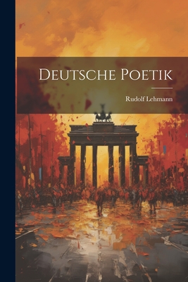 Deutsche Poetik - Lehmann, Rudolf