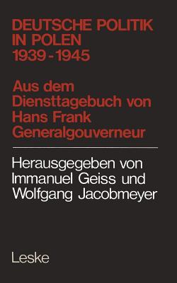 Deutsche Politik in Polen 1939-1945: 1939 - 1945; Aus D. Diensttagebuch Von Hans Frank, Generalgouverneur in Polen - Frank, Hans