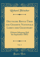 Deutsche Revue ber Das Gesamte Nationale Leben Der Gegenwart, Vol. 3: Zehnter Jahrgang (Juli Bis September 1885) (Classic Reprint)