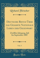 Deutsche Revue ber Das Gesamte Nationale Leben Der Gegenwart, Vol. 3: Zwlfter Jahrgang, Juli Bis September 1887 (Classic Reprint)