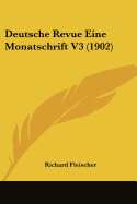 Deutsche Revue Eine Monatschrift V3 (1902)
