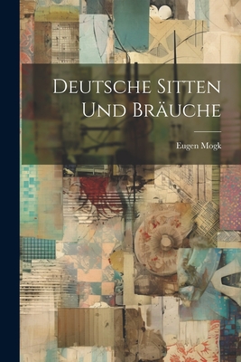 Deutsche Sitten Und Brauche - Mogk, Eugen