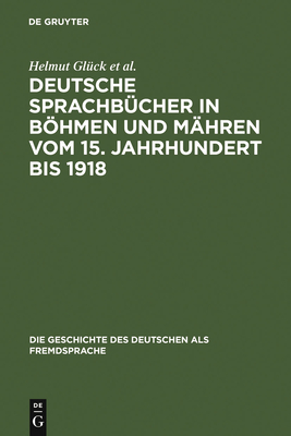 Deutsche Sprachb?cher in Bhmen und M?hren vom 15. Jahrhundert bis 1918 - Gl?ck, Helmut, and Klatte, Holger, and Spacilov, Libuse