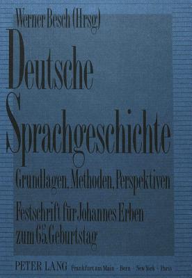 Deutsche Sprachgeschichte-Grundlagen, Methoden, Perspektiven: Festschrift Fuer Johannes Erben Zum 65. Geburtstag (12.1.1990) - Besch, Werner (Editor)