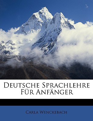 Deutsche Sprachlehre Fur Anfanger - Wenckebach, Carla