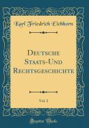 Deutsche Staats-Und Rechtsgeschichte, Vol. 2 (Classic Reprint)