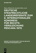 Deutsche Strafrechtliche Landesreferate Zum 8. Internationalen Kongre? F?r Rechtsvergleichung Pescara 1970