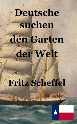 Deutsche suchen den Garten der Welt - Scheffel, Fritz, and Engelking, Stephen A (Editor)