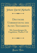 Deutsche Uebersetzung Des Alten Testaments: Mit Anmerkungen Fur Ungelehrte; Theilen 9-10 (Classic Reprint)
