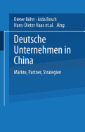 Deutsche Unternehmen in China: Mrkte, Partner, Strategien